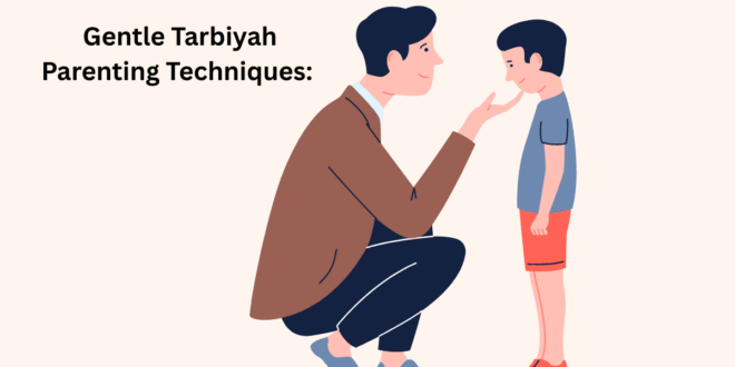 Gentle Tarbiyah Parenting Techniques