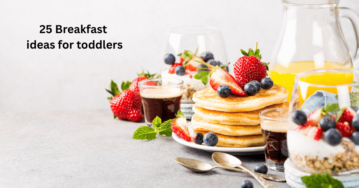 25 Nutritious Toddler Breakfast Ideas Kids Actually Eat